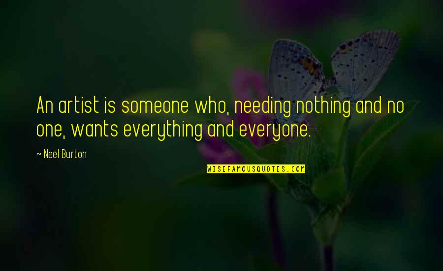 Needing Someone In Your Life Quotes By Neel Burton: An artist is someone who, needing nothing and