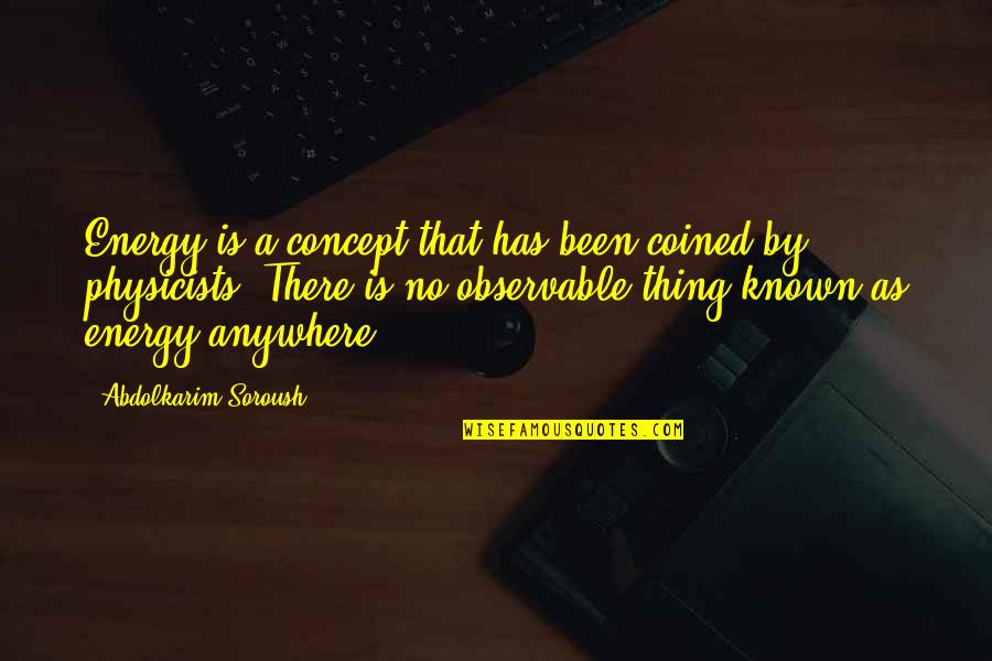 Needing Someone To Be There Quotes By Abdolkarim Soroush: Energy is a concept that has been coined