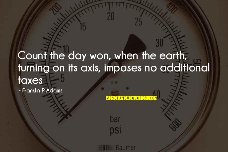 Needing Someone To Help Quotes By Franklin P. Adams: Count the day won, when the earth, turning