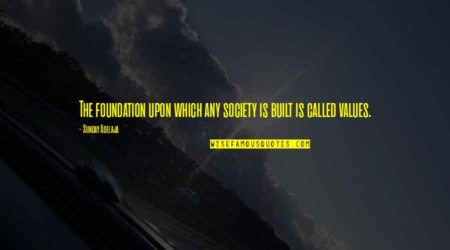 Needing Someone Who Doesnt Need You Quotes By Sunday Adelaja: The foundation upon which any society is built