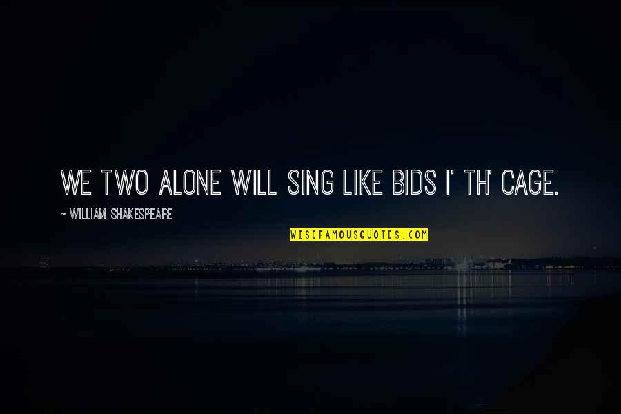 Needing Someone You Love Quotes By William Shakespeare: We two alone will sing like bids i'