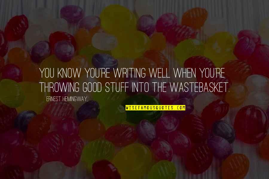 Needing Something Different Quotes By Ernest Hemingway,: You know you're writing well when you're throwing