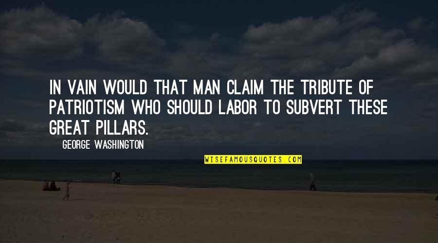 Needing Space And Time Quotes By George Washington: In vain would that man claim the tribute