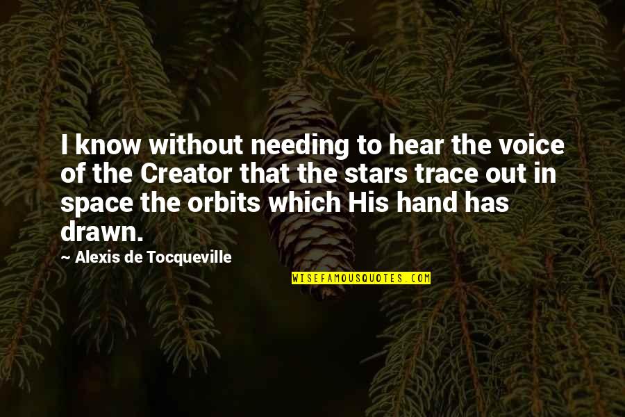 Needing Space Quotes By Alexis De Tocqueville: I know without needing to hear the voice