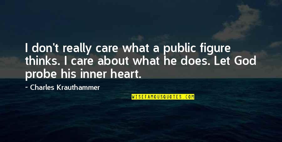 Needing That One Person Quotes By Charles Krauthammer: I don't really care what a public figure