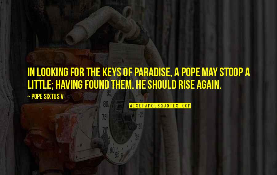 Needing Time Quotes By Pope Sixtus V: In looking for the keys of paradise, a
