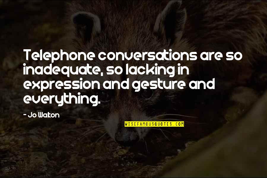 Needing To Be Alone Quotes By Jo Walton: Telephone conversations are so inadequate, so lacking in