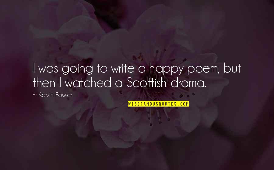 Needing To Be Alone Quotes By Kelvin Fowler: I was going to write a happy poem,