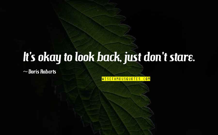 Needing To Be Happy Quotes By Doris Roberts: It's okay to look back, just don't stare.