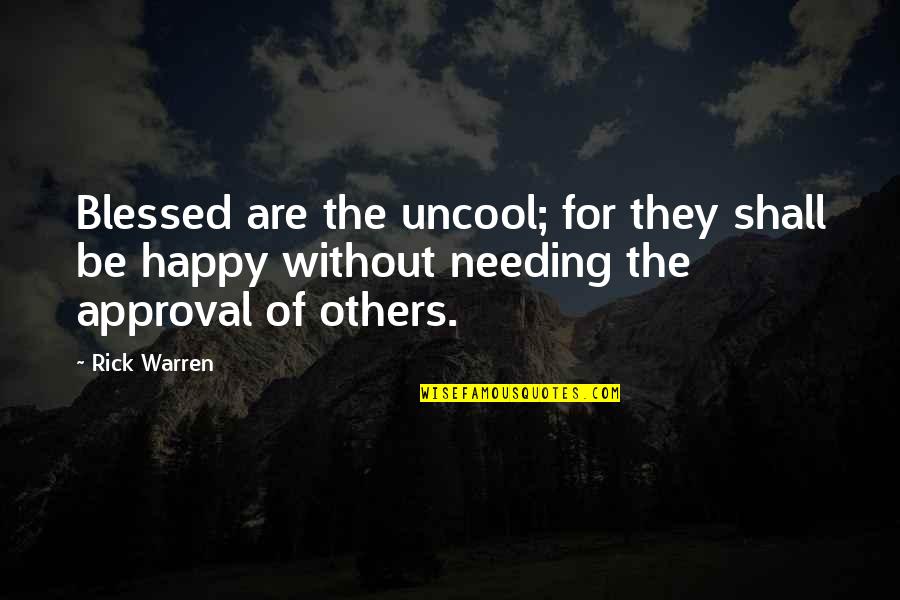 Needing To Be Happy Quotes By Rick Warren: Blessed are the uncool; for they shall be