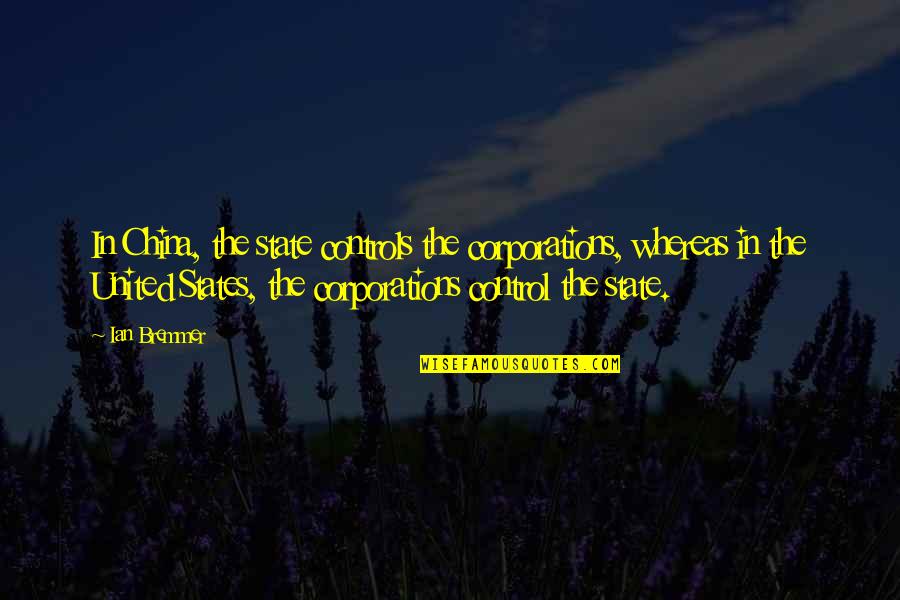 Needing To Be With Someone Quotes By Ian Bremmer: In China, the state controls the corporations, whereas