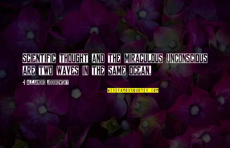 Needing To Breathe Quotes By Alejandro Jodorowsky: Scientific thought and the miraculous unconscious are two