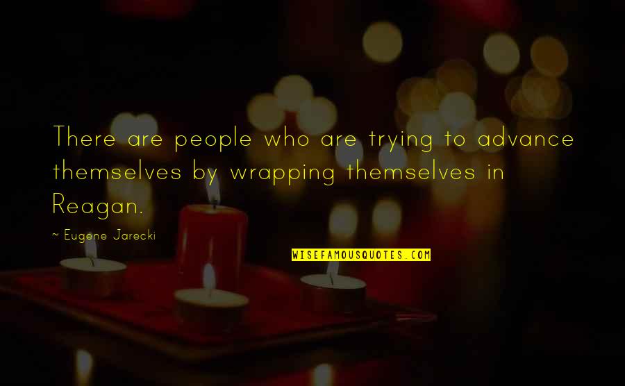 Needing To Change Your Life Quotes By Eugene Jarecki: There are people who are trying to advance