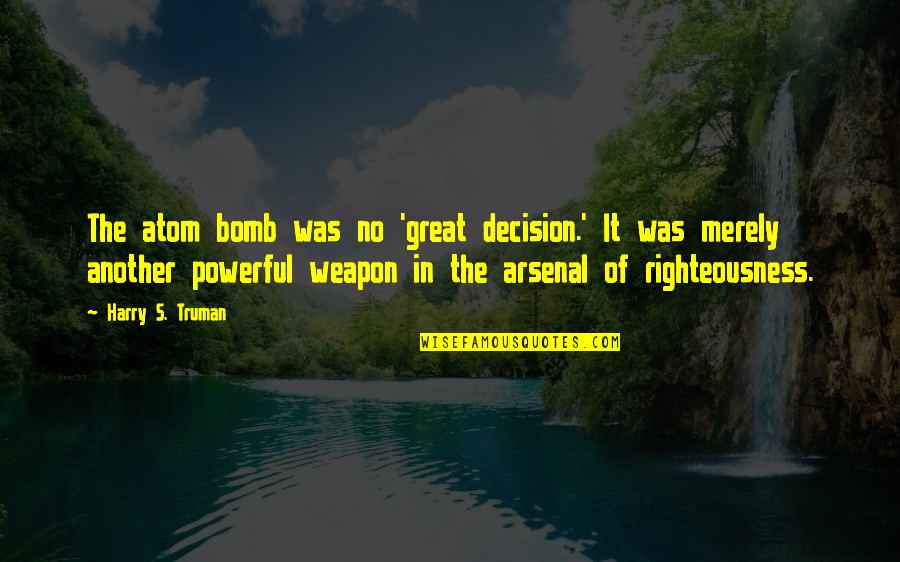 Needing To Focus On Yourself Quotes By Harry S. Truman: The atom bomb was no 'great decision.' It