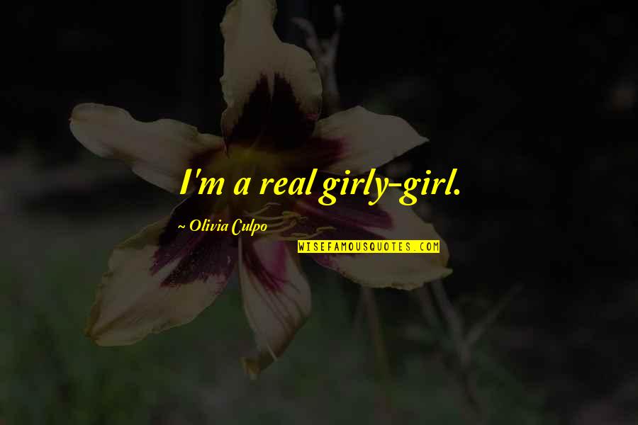 Needing To Focus On Yourself Quotes By Olivia Culpo: I'm a real girly-girl.