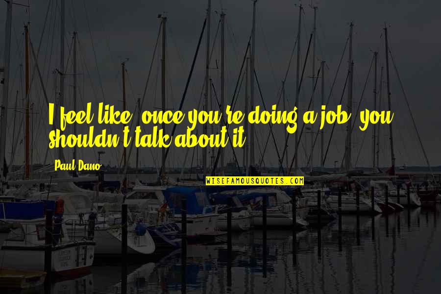 Needing To Focus On Yourself Quotes By Paul Dano: I feel like, once you're doing a job,