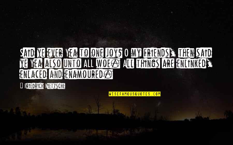 Needing To Love Yourself Quotes By Friedrich Nietzsche: Said ye ever Yea to one joy? O Needing To Love Yourself Quotes By Friedrich Nietzsche: Said ye ever Yea to one joy? O
