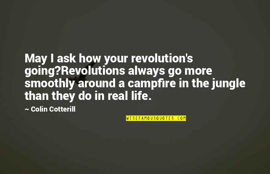 Needing To Make Yourself Happy Quotes By Colin Cotterill: May I ask how your revolution's going?Revolutions always