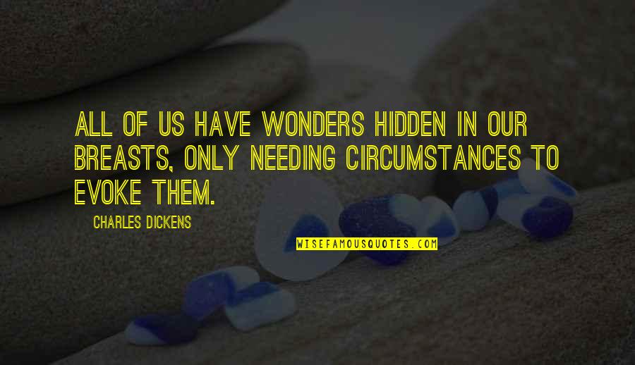 Needing You Now Quotes By Charles Dickens: All of us have wonders hidden in our