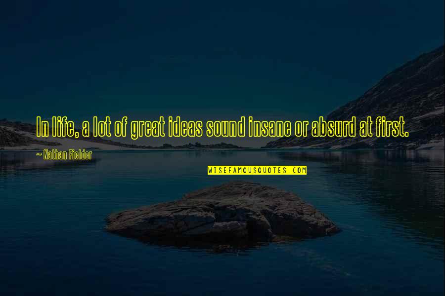 Needing Your Best Friend Quotes By Nathan Fielder: In life, a lot of great ideas sound