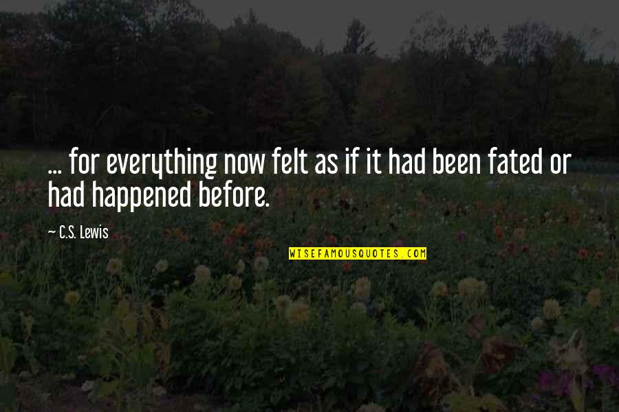 Needing Your Girlfriends Quotes By C.S. Lewis: ... for everything now felt as if it