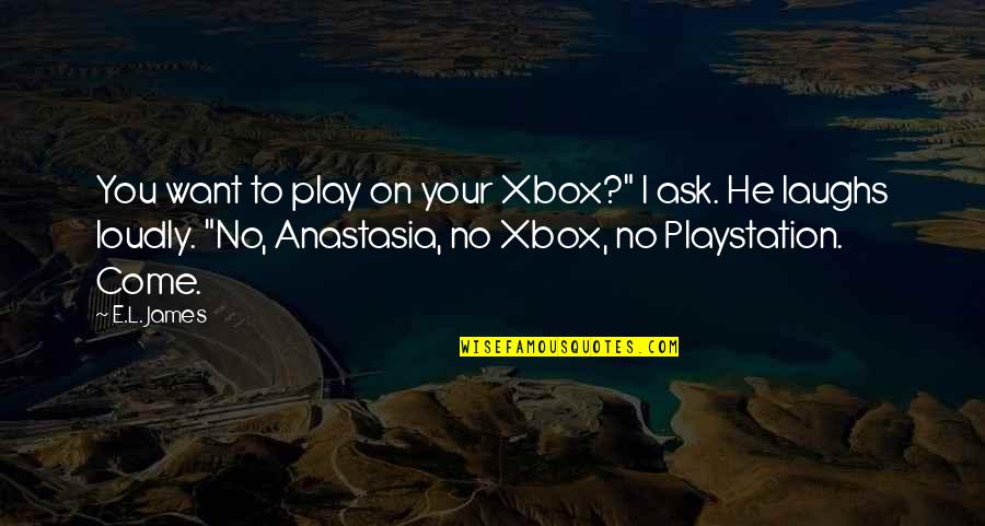 Needing Your Mom Quotes By E.L. James: You want to play on your Xbox?" I