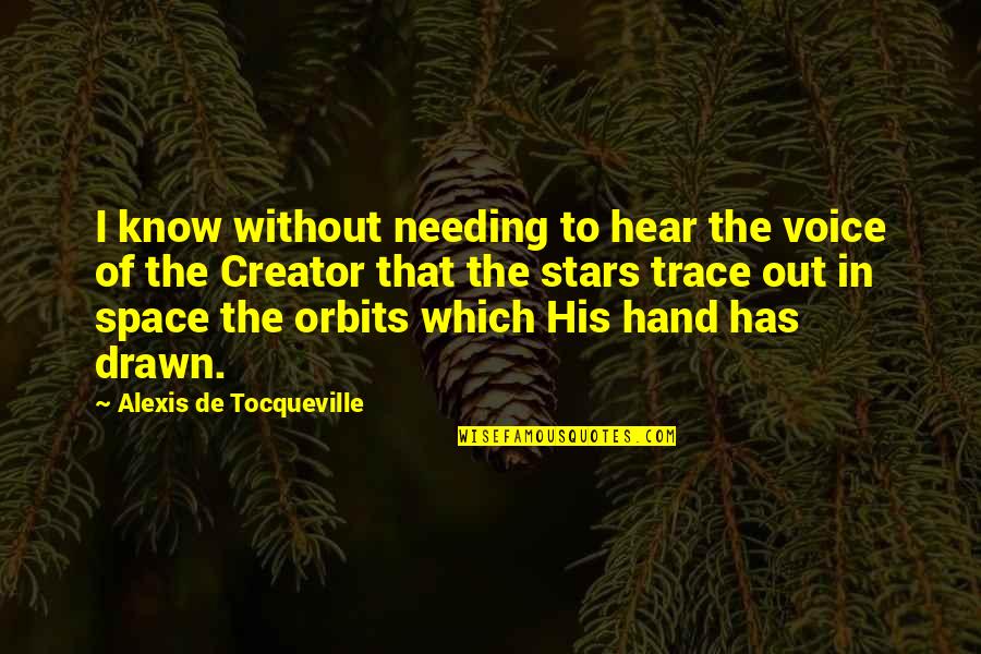 Needing Your Space Quotes By Alexis De Tocqueville: I know without needing to hear the voice