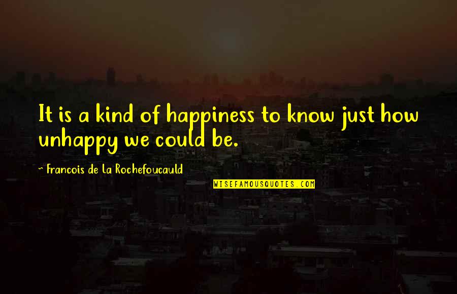 Needing Your Wife Quotes By Francois De La Rochefoucauld: It is a kind of happiness to know