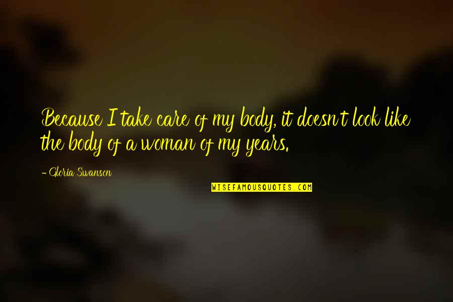 Needish Quotes By Gloria Swanson: Because I take care of my body, it