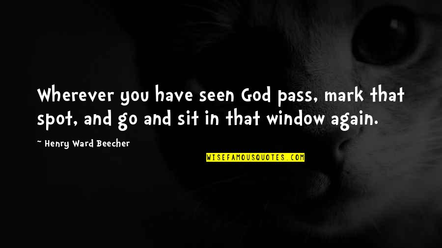 Needle Exchange Quotes By Henry Ward Beecher: Wherever you have seen God pass, mark that