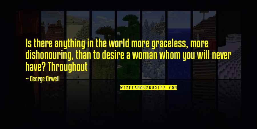 Needle Eye Quotes By George Orwell: Is there anything in the world more graceless,