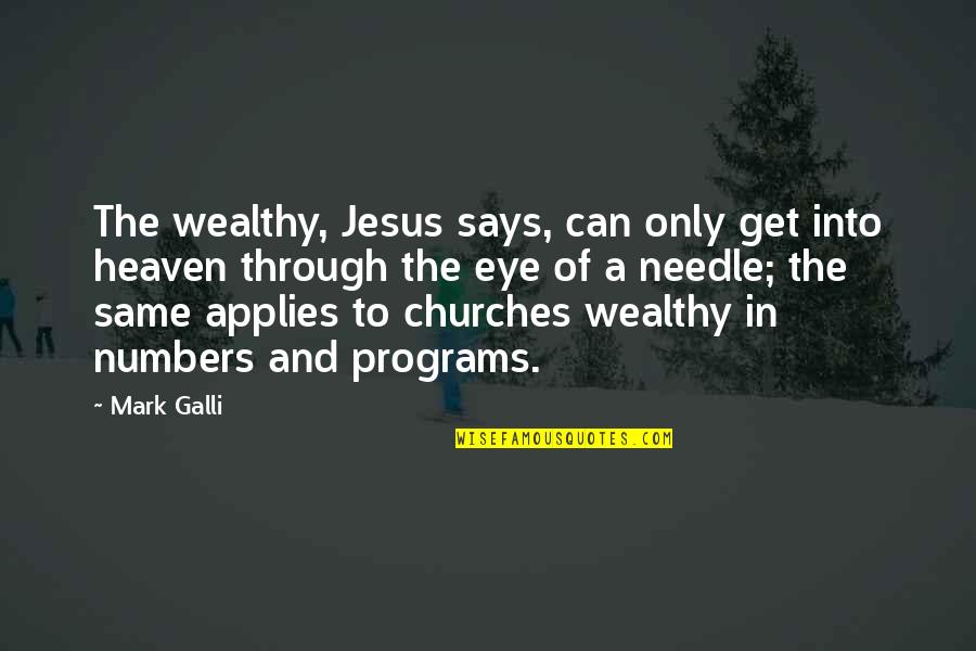 Needle Eye Quotes By Mark Galli: The wealthy, Jesus says, can only get into