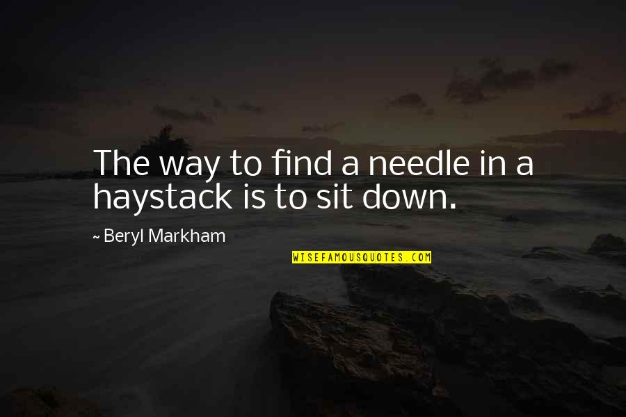 Needle In A Haystack Quotes By Beryl Markham: The way to find a needle in a