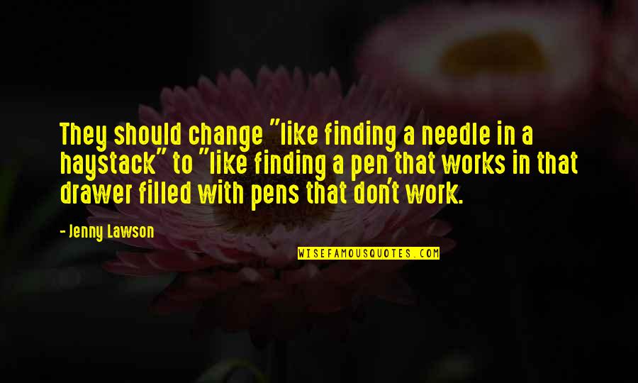 Needle In A Haystack Quotes By Jenny Lawson: They should change "like finding a needle in Needle In A Haystack Quotes By Jenny Lawson: They should change "like finding a needle in