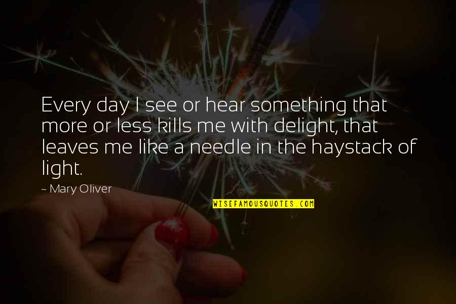 Needle In Haystack Quotes By Mary Oliver: Every day I see or hear something that