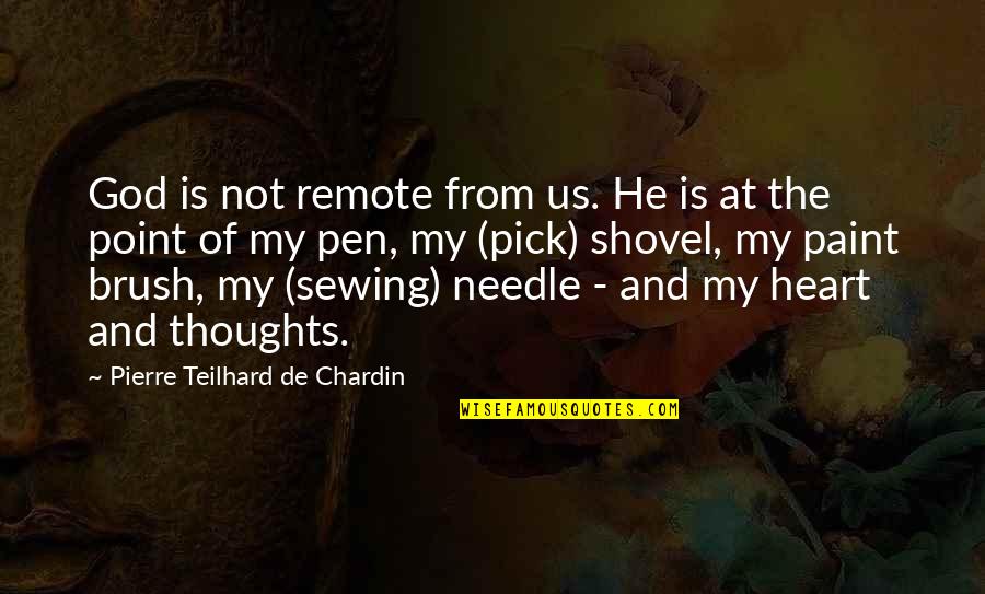Needle Point Quotes By Pierre Teilhard De Chardin: God is not remote from us. He is