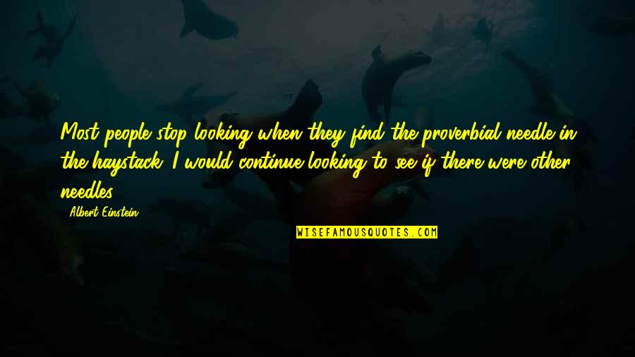 Needle Quotes By Albert Einstein: Most people stop looking when they find the