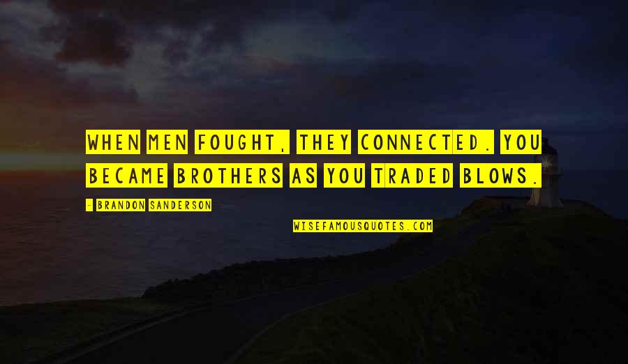 Needle Stick Injury Quotes By Brandon Sanderson: When men fought, they connected. You became brothers