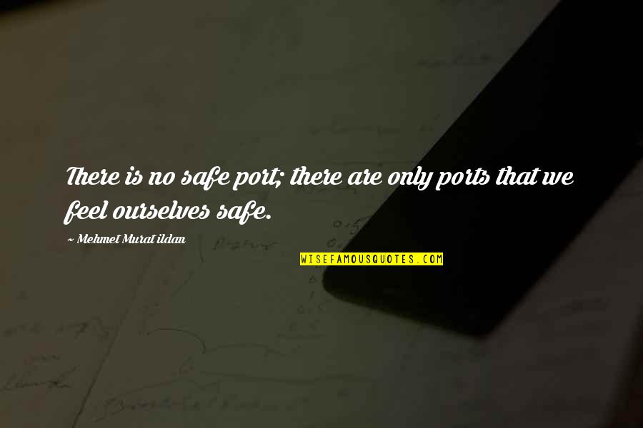 Needlecase Quotes By Mehmet Murat Ildan: There is no safe port; there are only Needlecase Quotes By Mehmet Murat Ildan: There is no safe port; there are only