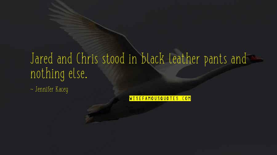 Needlelike Wood Quotes By Jennifer Kacey: Jared and Chris stood in black leather pants