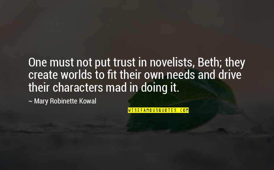 Needles Kane Quotes By Mary Robinette Kowal: One must not put trust in novelists, Beth;