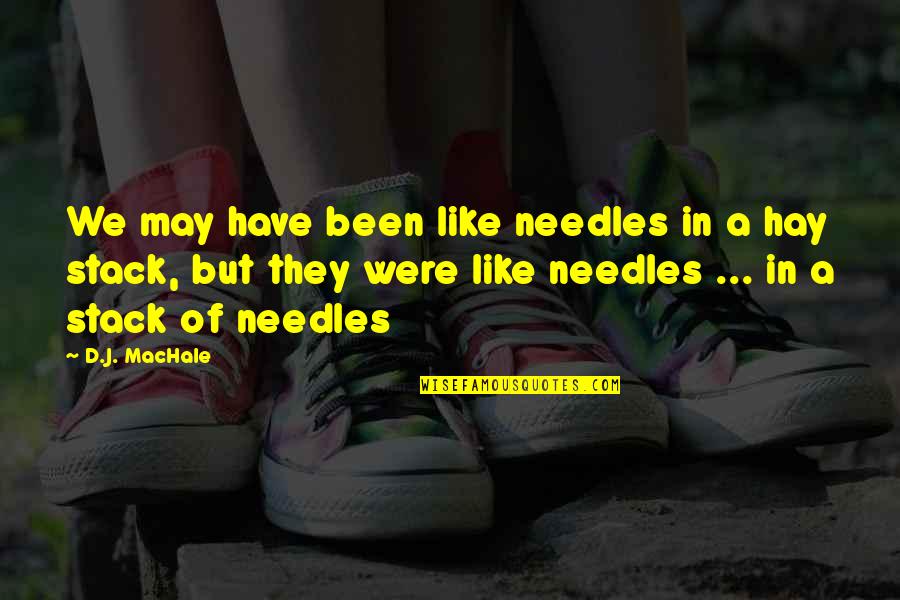 Needles Quotes By D.J. MacHale: We may have been like needles in a Needles Quotes By D.J. MacHale: We may have been like needles in a