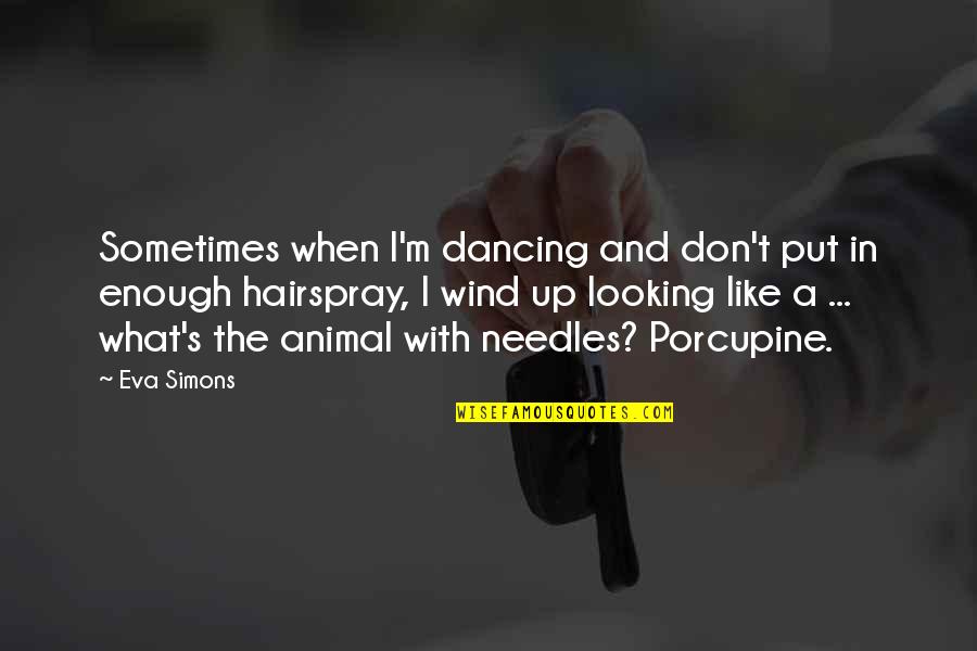 Needles Quotes By Eva Simons: Sometimes when I'm dancing and don't put in Needles Quotes By Eva Simons: Sometimes when I'm dancing and don't put in