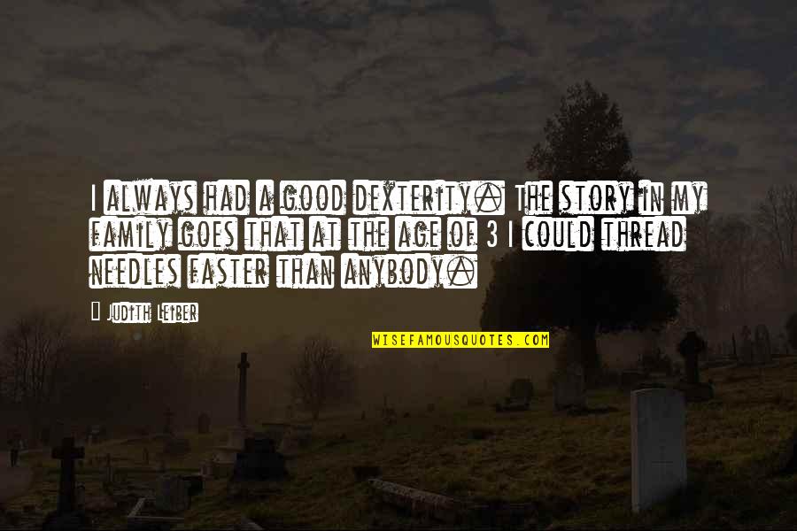 Needles Quotes By Judith Leiber: I always had a good dexterity. The story Needles Quotes By Judith Leiber: I always had a good dexterity. The story