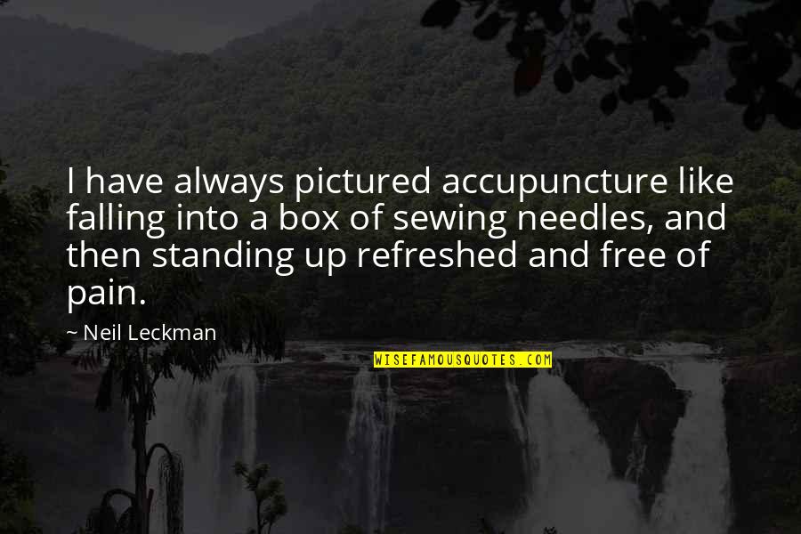 Needles Quotes By Neil Leckman: I have always pictured accupuncture like falling into Needles Quotes By Neil Leckman: I have always pictured accupuncture like falling into