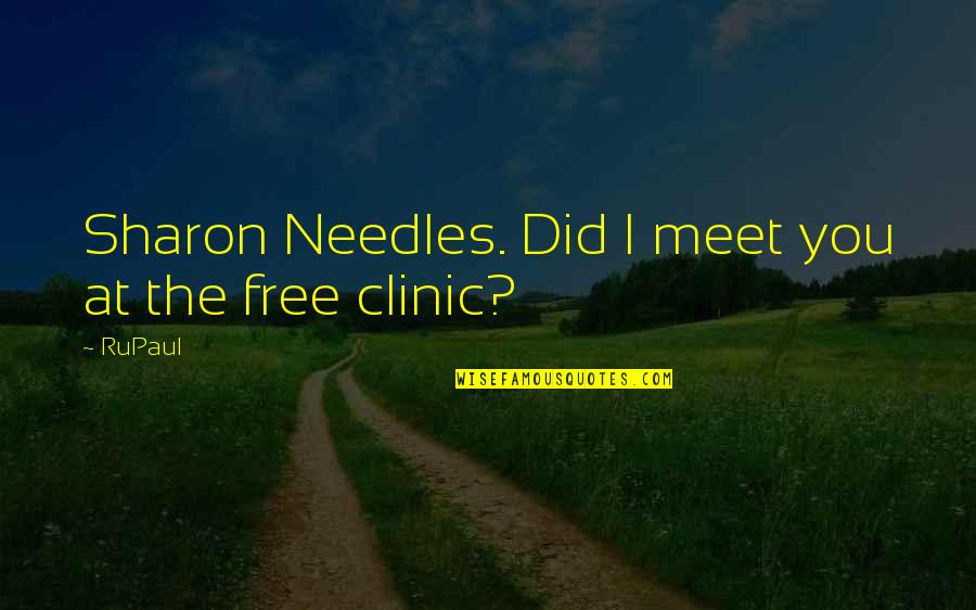 Needles Quotes By RuPaul: Sharon Needles. Did I meet you at the