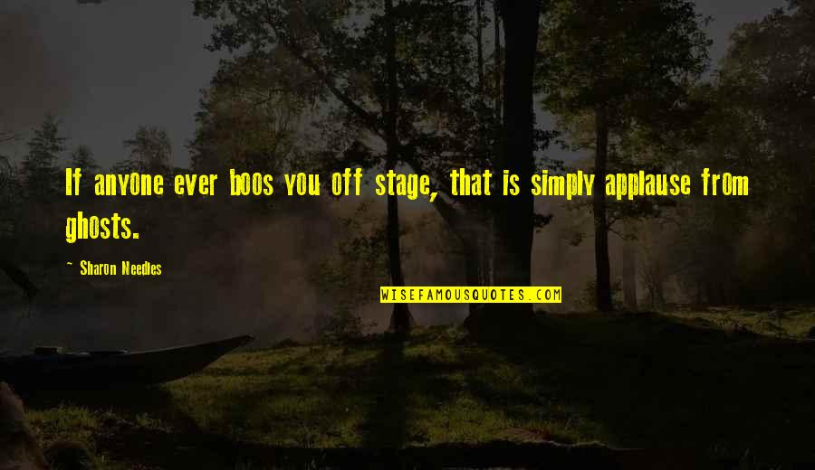Needles Quotes By Sharon Needles: If anyone ever boos you off stage, that