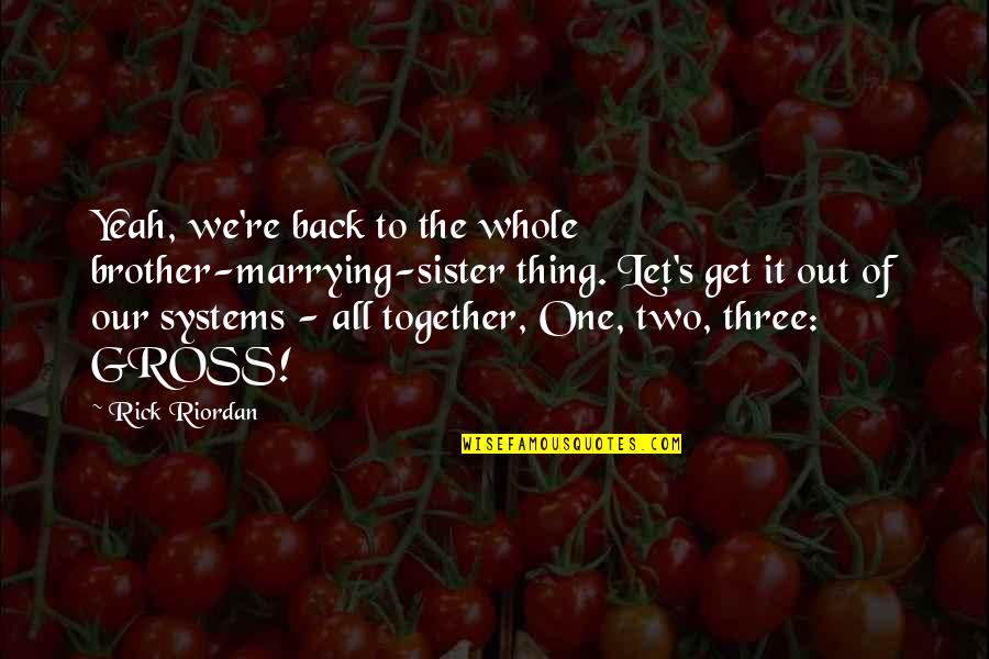 Needless Casualties Of War Quotes By Rick Riordan: Yeah, we're back to the whole brother-marrying-sister thing. Needless Casualties Of War Quotes By Rick Riordan: Yeah, we're back to the whole brother-marrying-sister thing.