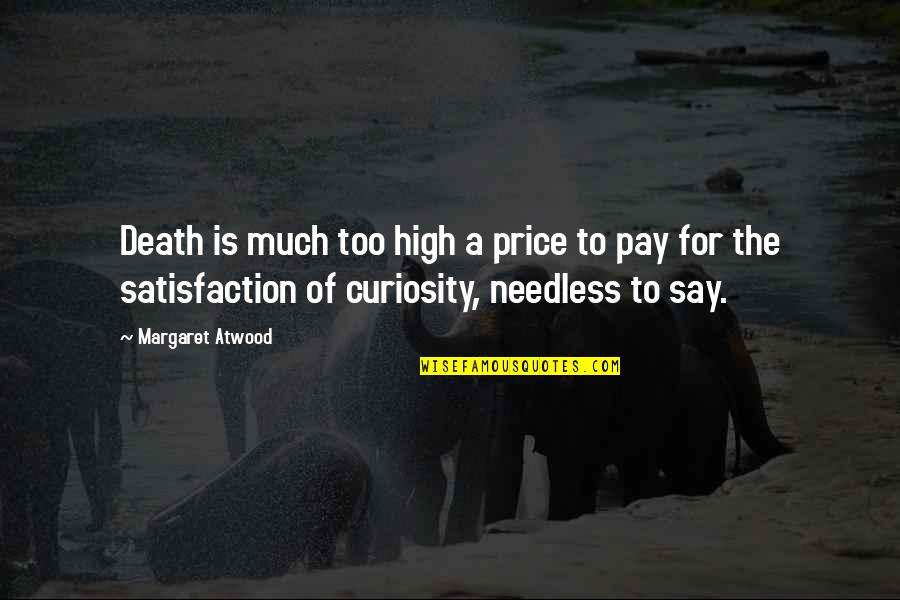 Needless Death Quotes By Margaret Atwood: Death is much too high a price to