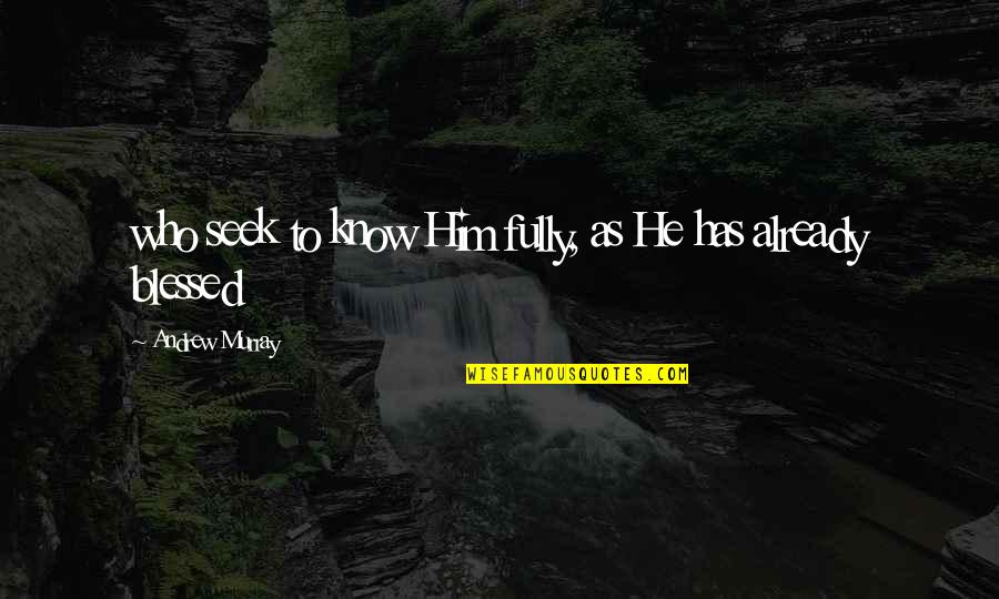 Needless Lip Quotes By Andrew Murray: who seek to know Him fully, as He Needless Lip Quotes By Andrew Murray: who seek to know Him fully, as He